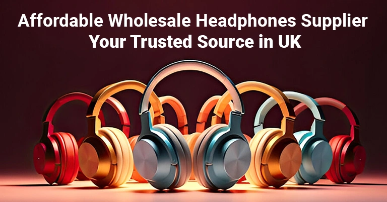Affordable Wholesale Headphones Supplier Your Trusted Source in UK